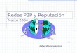 Redes P2P y Reputación Marzo 2004 Rafael Melendreras Ruiz