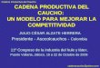 Cadena Productiva del Caucho c adenacaucho@yahoo.com 1 CADENA PRODUCTIVA DEL CAUCHO: UN MODELO PARA MEJORAR LA COMPETITIVIDAD JULIO CÉSAR ALZATE HERRERA