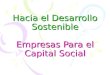 Hacia el Desarrollo Sostenible Empresas Para el Capital Social