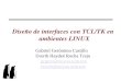Diseño de interfaces con TCL/TK en ambientes LINUX Gabriel Gerónimo Castillo Everth Haydeé Rocha Trejo gcgero@nuyoo.utm.mx everth@nuyoo.utm.mx
