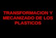 TRANSFORMACION Y MECANIZADO DE LOS PLASTICOS. CLASIFICACION DE LOS POLIMEROS TERMO - PLASTICOS TERMO - RIGIDOS ELASTOMEROS AMORFOS CRISTALINOS