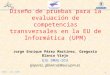 1 DMAE - DIA (UPM) Diseño de pruebas para la evaluación de competencias transversales en la EU de Informática (UPM) Jorge Enrique Pérez Martínez, Gregoria