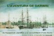 L’AVENTURA DE DARWIN de l’expedició científica a la consolidació d’una teoria Antònia Fontanet i Orriach (afontan1@xtec.cat) Antònia Fontanet i Orriach