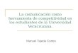 La comunicación como herramienta de competitividad en los estudiantes de la Universidad Veracruzana. Manuel Tejeda Cortes