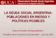 Ciclo de Charlas de Especialistas: “Desafíos de la inversión social privada” – julio de 2007 LA DEUDA SOCIAL ARGENTINA: POBLACIONES EN RIESGO Y POLÍTICAS