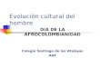 Evolución cultural del hombre DIA DE LA AFROCOLOMBIANIDAD Colegio Santiago de las Atalayas AAE