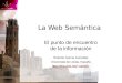 La Web Semántica El punto de encuentro de la información Roberto García González Universitat de Lleida, España roberto roberto