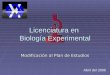 Licenciatura en Biología Experimental Abril del 2006 Modificación al Plan de Estudios
