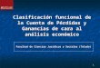 1 Facultad de Ciencias Jurídicas y Sociales (Toledo) Clasificación funcional de la Cuenta de Pérdidas y Ganancias de cara al análisis económico