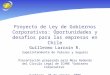 Proyecto de Ley de Gobiernos Corporativos: Oportunidades y desafíos para las empresas en Chile Guillermo Larraín R. Superintendente de Valores y Seguros