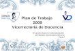 Plan de Trabajo 2009 Vicerrectoría de Docencia El camino hacia la instrumentación del Modelo Universitario Minerva Fase 3