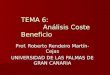 TEMA 6: Análisis Coste Beneficio Prof. Roberto Rendeiro Martín-Cejas UNIVERSIDAD DE LAS PALMAS DE GRAN CANARIA