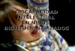 DISCAPACIDAD INTELECTUAL EN NIÑOS INSTITUCIONALIZADOS