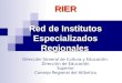 RIER Red de Institutos Especializados Regionales RIER Red de Institutos Especializados Regionales Dirección General de Cultura y Educación. Dirección de