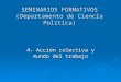 SEMINARIOS FORMATIVOS (Departamento de Ciencia Política) 4- Acción colectiva y mundo del trabajo