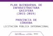 LICITACION PÚBLICA INTERNACIONAL PLAN QUINQUENAL DE INFRAESTRUCTURA GASIFERA (2015-2019) PROVINCIA DE CÓRDOBA