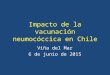 Impacto de la vacunación neumocóccica en Chile Viña del Mar 6 de junio de 2015