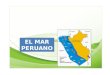 EL MAR PERUANO. 626,540 El mar peruano está comprendido entre el litoral y 200 milla (371 km) mar adentro