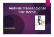 Análisis Transaccional Eric Berne RORAIMA MORA. Contenidos  Historia  Conceptos  Posturas Existenciales  Guión de vida  Análisis Estructural (Estados