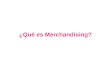 ¿Qué es Merchandising?. Merchandising El merchandising se podría traducir como el conjunto de técnicas basadas principalmente en la presentación, rotación