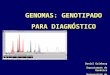 GENOMAS: GENOTIPADO PARA DIAGNÓSTICO Daniel Grinberg Departament de Genètica Universitat de Barcelona
