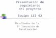 Presentación de seguimiento del proyecto Equipo LSI 02 Resultados de la 3ª Iteración de Construcción