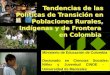 Tendencias de las Políticas de Transición en Poblaciones Rurales, Indígenas y de Frontera en Colombia Ministerio de Educación de Colombia Doctorado en