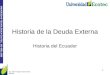 UNIVERSIDAD TECNOLÓGICA ECOTEC. ISO 9001:2008 Historia de la Deuda Externa Historia del Ecuador Ing. Alison Piguave García MSc. Docente 1