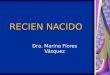 RECIEN NACIDO Dra. Marina Flores Vázquez. RECIEN NACIDO HISTORIA CLINICA NEONATAL Antecedentes pregestacionales Antecedentes prenatales Antecedentes perinatales