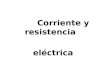 Corriente y resistencia eléctrica. Fisica III - 05 Corriente eléctrica Comenzaremos el estudio del proceso de conducción eléctrica en cualquier medio,