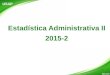 Estadística Administrativa II 2015-2 USAP 1. Control estadístico del proceso y la administración de la calidad