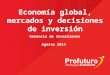 Economía global, mercados y decisiones de inversión Gerencia de Inversiones Agosto 2014