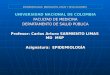 EPIDEMIOLOGIA: DEFINICIÓN, USOS Y APLICACIONES UNIVERSIDAD NACIONAL DE COLOMBIA FACULTAD DE MEDICINA DEPARTAMENTO DE SALUD PÚBLICA Profesor: Carlos Arturo