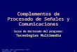 ATV 2003 – Dpto. Electrónica y Tecn. Computadores - UGR 1 Complementos de Procesado de Señales y Comunicaciones Curso de Doctorado del programa: Tecnologías