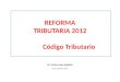 REFORMA TRIBUTARIA 2012 Código Tributario Dr. Carlos Llosa Saldaña Lima, Setiembre 2012 1