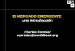 El MERCADO EMERGENTE una introducción Charles Cormier ccormier@worldbank.org