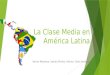 La Clase Media en América Latina Adrian Mendoza, Sandra Muñoz, Fabrice, Tania Acevedo