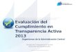 Unidad de Transparencia Activa Dirección de Fiscalización Evaluación del Cumplimiento en Transparencia Activa 2013 Organismos de la Administración Central