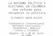 1 LA REFORMA POLÍTICA Y ELECTORAL EN COLOMBIA Una reforma para recuperar la política ELISABETH UNGAR BLEIER Conferencia Internacional Reformas Electorales