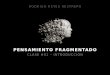 PENSAMIENTO FRAGMENTADO CLASE #01 – INTRODUCCIÓN RODRIGO REYES RESTREPO
