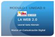 LA WEB 2.0 Máster en Comunicación Digital MODULO I: UNIDAD II Leonel Soto Alemán