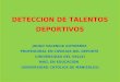 DETECCION DE TALENTOS DEPORTIVOS JOHAO VALENCIA GUTIERREZ PROFESIONAL EN CIENCIAS DEL DEPORTE (UNIVERSIDAD DEL VALLE) MAG, EN EDUCACION (UNIVERSIDAD CATOLICA