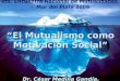 “El Mutualismo como Motivación Social” 4to. Encuentro Nacional de Mutualidades - Mar del Plata 2008 Dr. César Medina Gandía