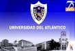 UNIVERSIDAD DEL ATLÁNTICO. VICERRECTORÍA DE DOCENCIA DR. JAIME ALVAREZ LLANOS ¡Unidad académica por la Acreditación Institucional!