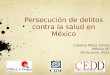 Persecución de delitos contra la salud en México Catalina Pérez Correa México DF 19 de junio, 2015