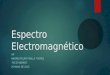 Espectro Electromagnético UN ANDRÉS FELIPE PINILLA TORRES -FSC27ANDRES- 25 MAYO DE 2015
