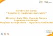Nombre del Curso: “Control y medición del ruido” Director: Luis Elkin Guzmán Ramos Ingeniero Ambiental Magíster en Ingeniería – Ingeniería Ambiental