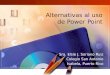 Sra. Elsie J. Soriano Ruiz Colegio San Antonio Isabela, Puerto Rico Alternativas al uso de Power Point