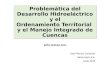 Problemática del Desarrollo Hidroeléctrico y el Ordenamiento Territorial y el Manejo Integrado de Cuencas José Manuel Contardo Hidromaule S.A. Junio 2015