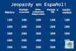 Jeopardy en Español! Música Pronun- ciación Cono- cimientos Adquiridos Países y PM Cachi- vaches 100 200 300 400 500